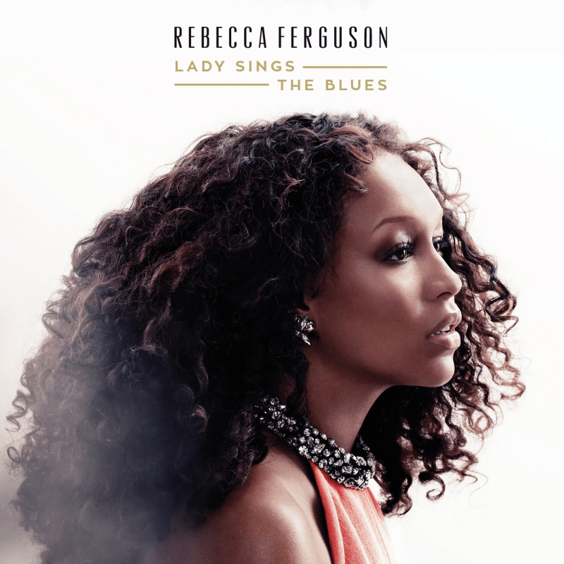 Rebecca Ferguson - Lady Sings the Blues 2015